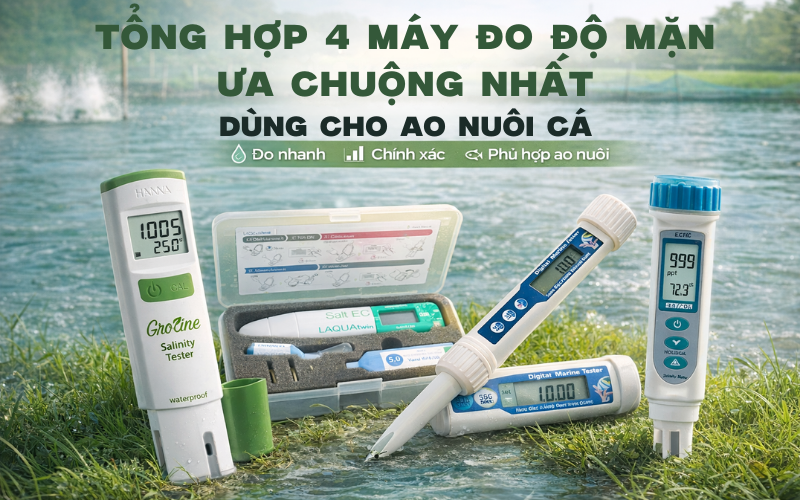 Tổng hợp 4 máy đo độ mặn ưa chuộng nhất dùng cho ao nuôi cá