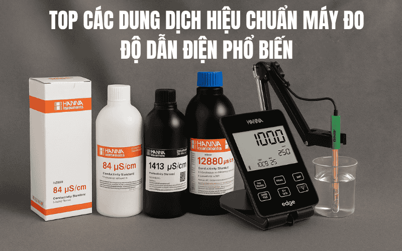 Top Các Dung Dịch Hiệu Chuẩn Máy Đo Độ Dẫn Điện Phổ Biến