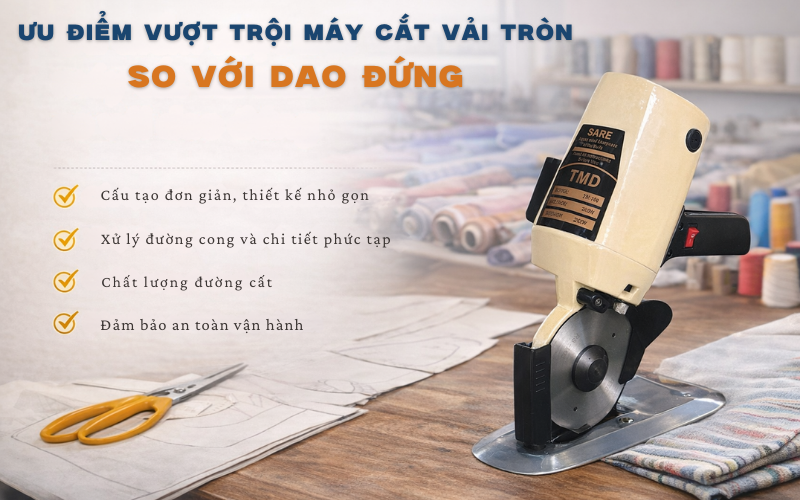 Ưu điểm vượt trội máy cắt vải tròn so với dao đứng