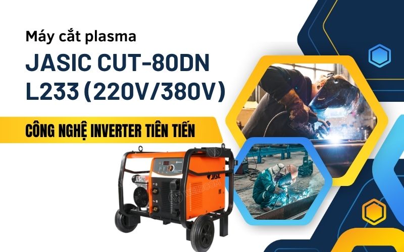 Máy cắt plasma Jasic CUT-80DN L233 (220V/380V) là dòng máy như thế nào?