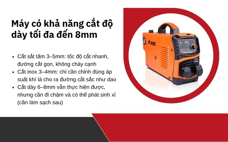 Máy có khả năng cắt độ dày tối đa đến 8mm