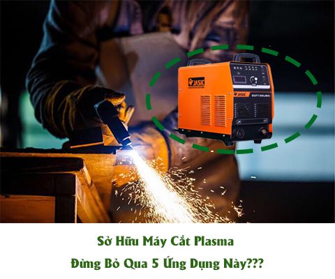 Sở Hữu Máy Cắt Plasma Đừng Bỏ Qua 5 Ứng Dụng Này