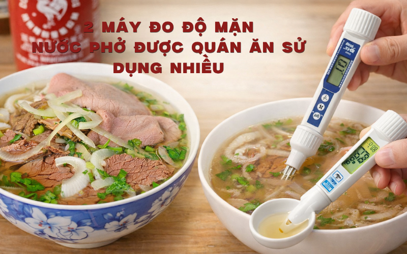 2 Máy Đo Độ Mặn Nước Phở Được Quán Ăn Sử Dụng Nhiều