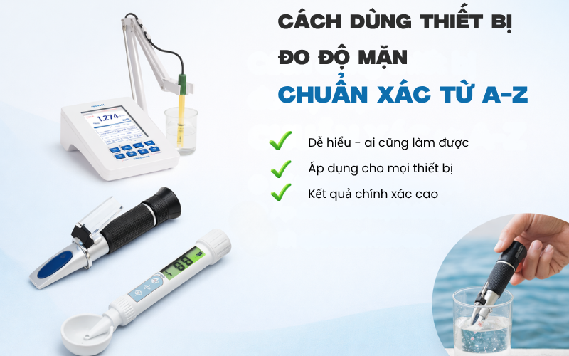 Cách dùng các thiết bị đo độ mặn chuẩn xác từ A-Z
