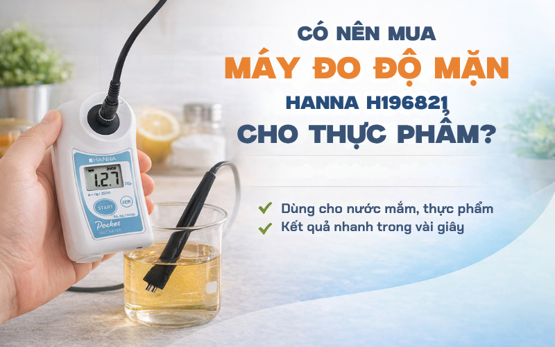 Có Nên Mua Máy Đo Độ Mặn Hanna Hi96821 Cho Thực Phẩm