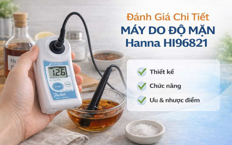 Đánh giá chi tiết máy đo độ mặn Hanna HI96821