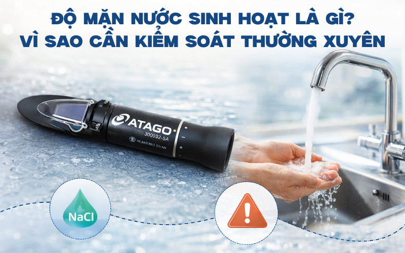 Độ mặn nước sinh hoạt là gì? Vì sao cần kiểm soát thường xuyên