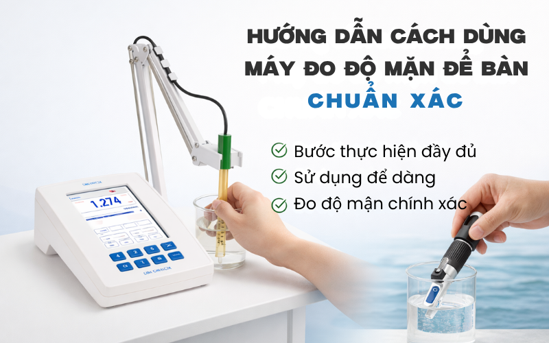 Hướng dẫn cách dùng máy đo độ mặn để bàn chuẩn xác