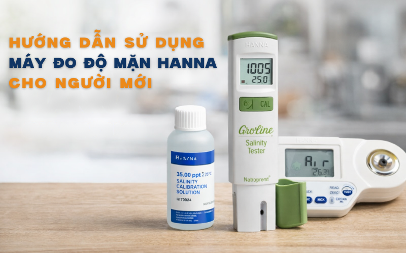 Hướng Dẫn Sử Dụng Máy Đo Độ Mặn Hanna Cho Người Mới