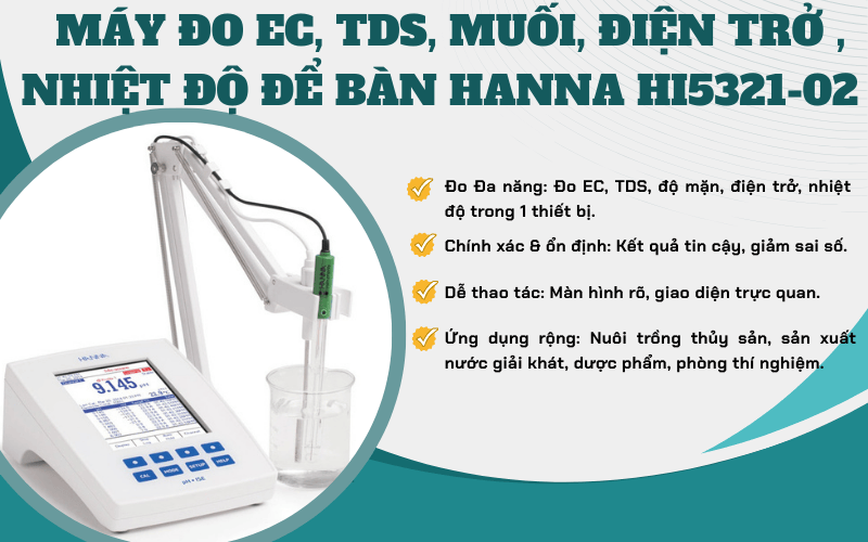 Điểm nổi bật máy đo EC, TDS, muối, điện trở , nhiệt độ để bàn Hanna HI5321-02 