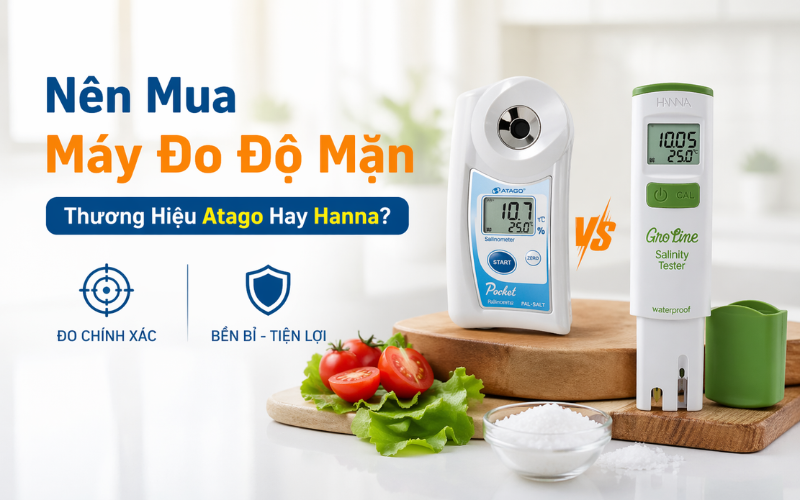 Nên Mua Máy Đo Độ Mặn Thương Hiệu Atago Hay Hanna?