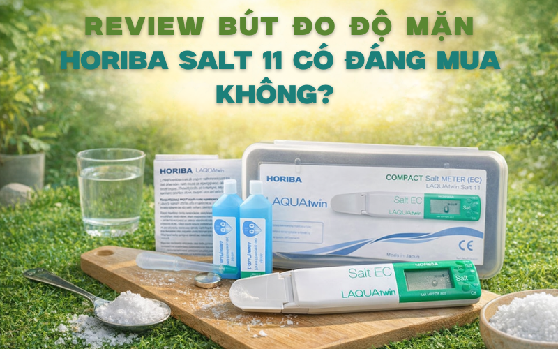 Review bút đo độ mặn Horiba Salt 11 có đáng mua không?