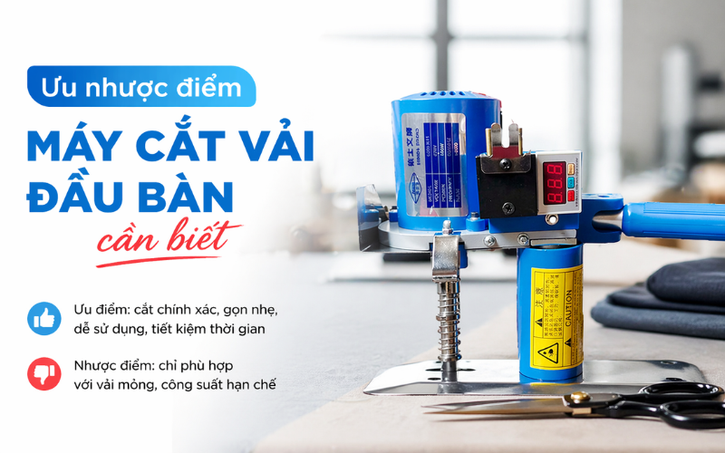 Ưu và nhược điểm máy cắt vải đầu bàn cần biết