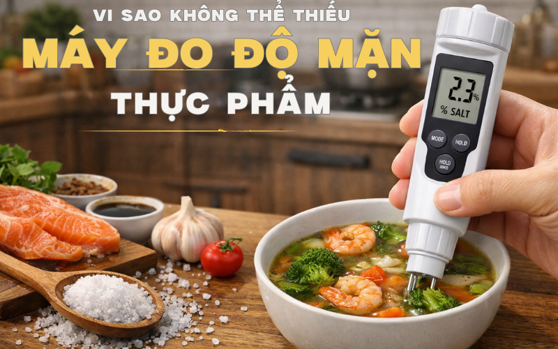Vì Sao Không Thể Thiếu Máy Đo Độ Mặn Thực Phẩm?