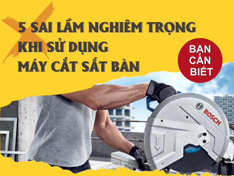 5 SAI LẦM NGHIÊM TRỌNG KHI SỬ DỤNG MÁY CẮT SẮT BÀN BẠN CẦN BIẾT