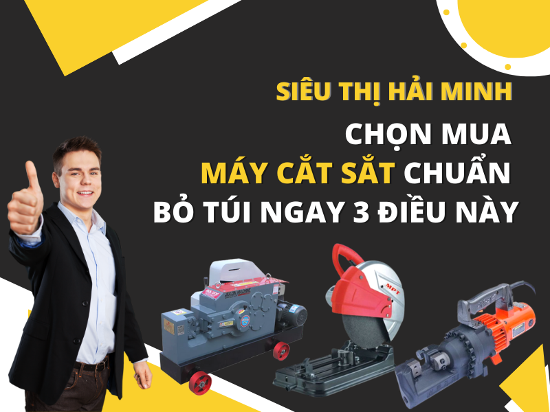 CHỌN MUA MÁY CẮT SẮT CHUẨN, BỎ TÚI NGAY 3 ĐIỀU NÀY
