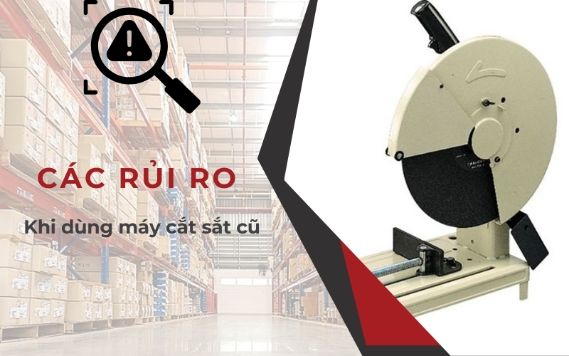 các rủi ro khi sử dụng máy cắt sắt cũ