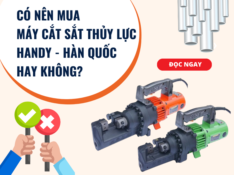 Có Nên Mua Máy Cắt Sắt Thủy Lực Handy - Hàn Quốc Hay Không