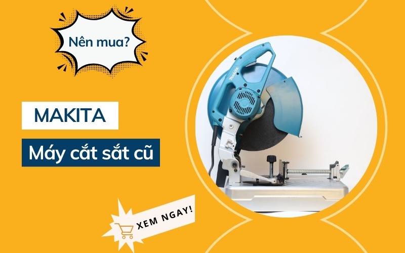 Có nên mua máy cắt sắt Makita thanh lý