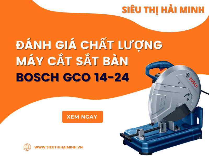 ĐÁNH GIÁ CHẤT LƯỢNG MÁY CẮT SẮT BÀN BOSCH GCO 14-24