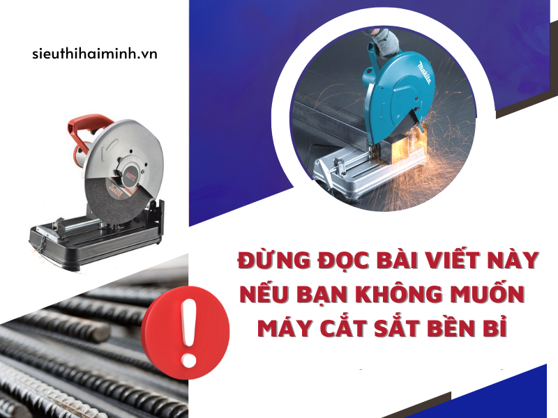Đừng Đọc Bài Viết Này Nếu Bạn Không Muốn Máy Cắt Sắt Bền Bỉ
