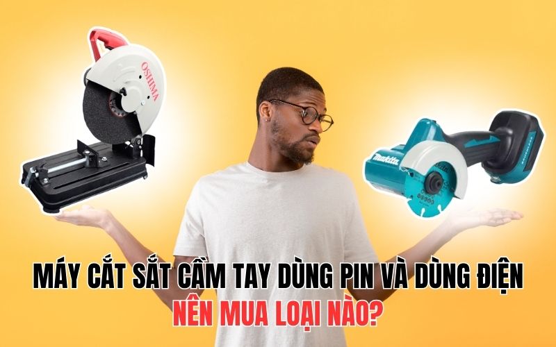 Máy cắt sắt cầm tay dùng pin và dùng điện–Nên mua loại nào?