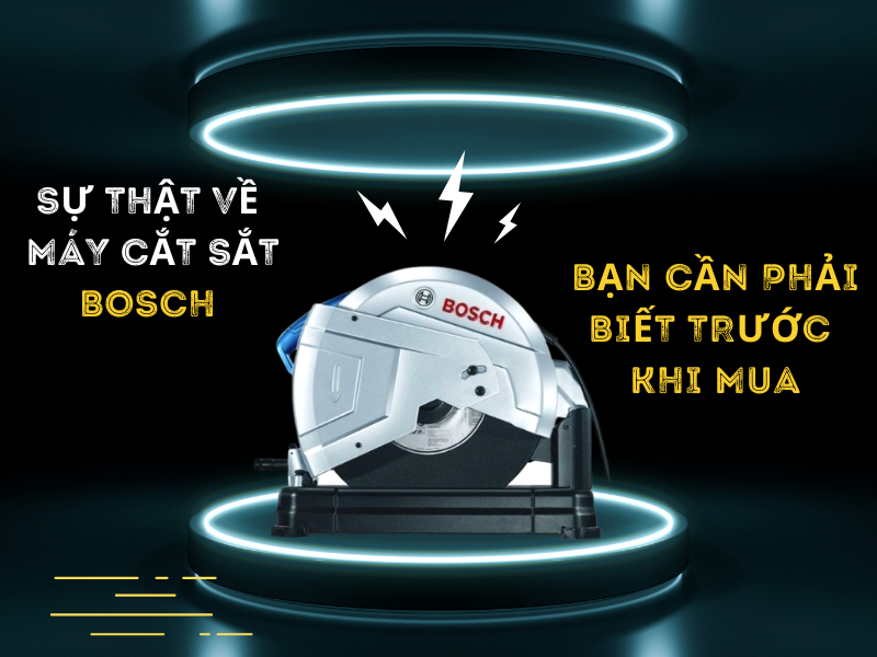 Sự thật về máy cắt sắt Bosch bạn cần phải biết trước khi mua