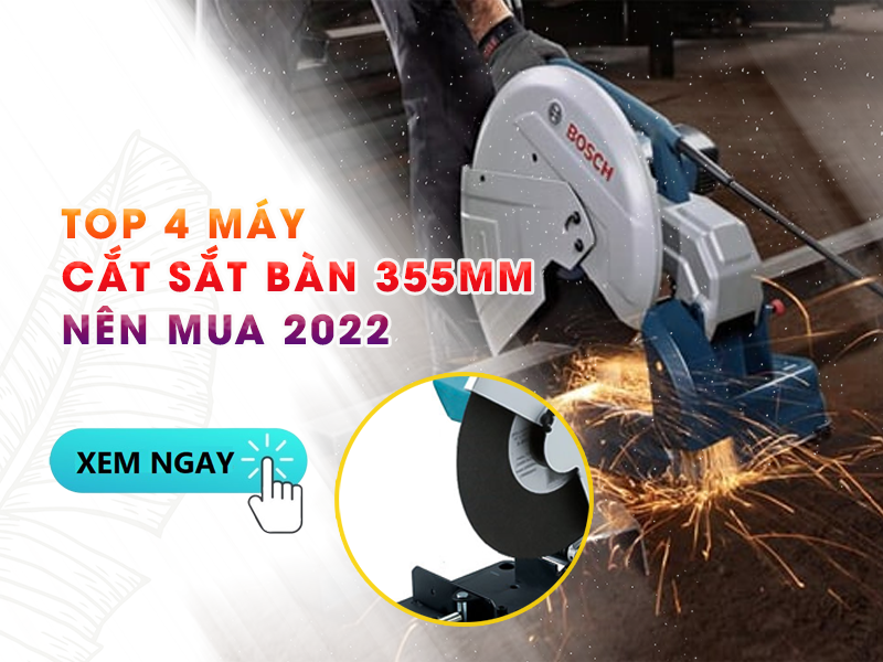 top 4 máy cắt sắt bàn 355mm nên mua 2022