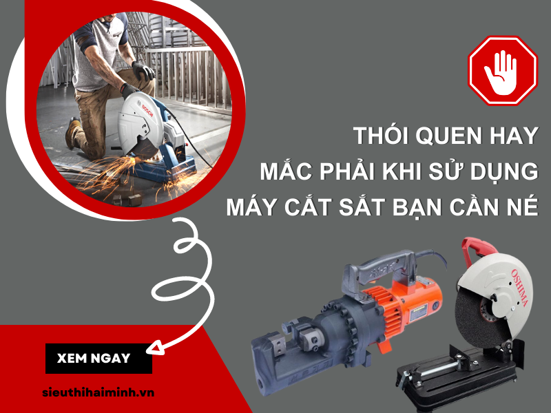 Thói Quen Hay Mắc Phải Khi Sử Dụng Máy Cắt Sắt Bạn Cần Né