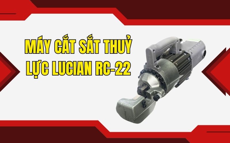 Tổng quan về máy cắt sắt thuỷ lực Lucian RC-22