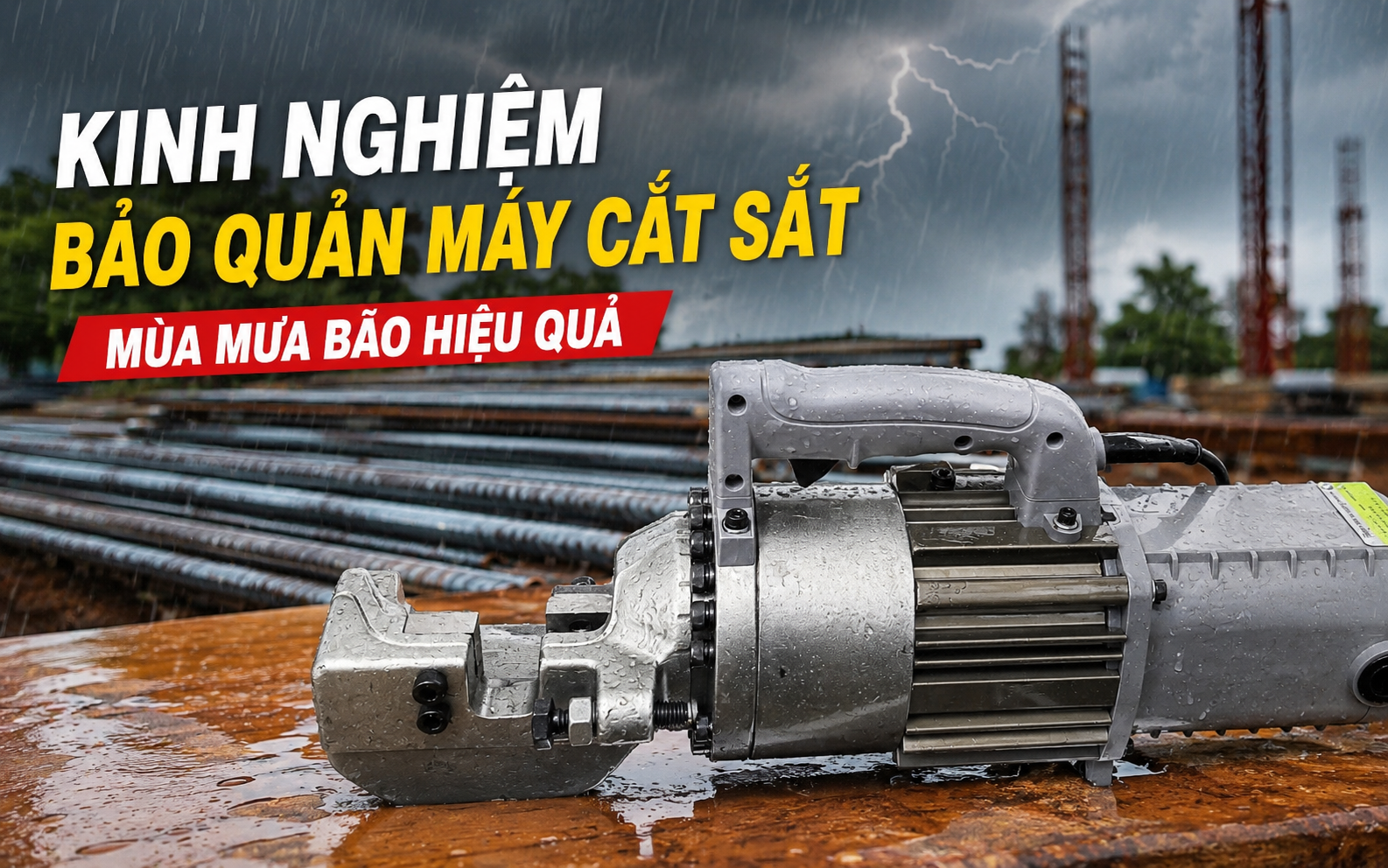 Kinh nghiệm bảo quản máy cắt sắt mùa mưa bão hiệu quả