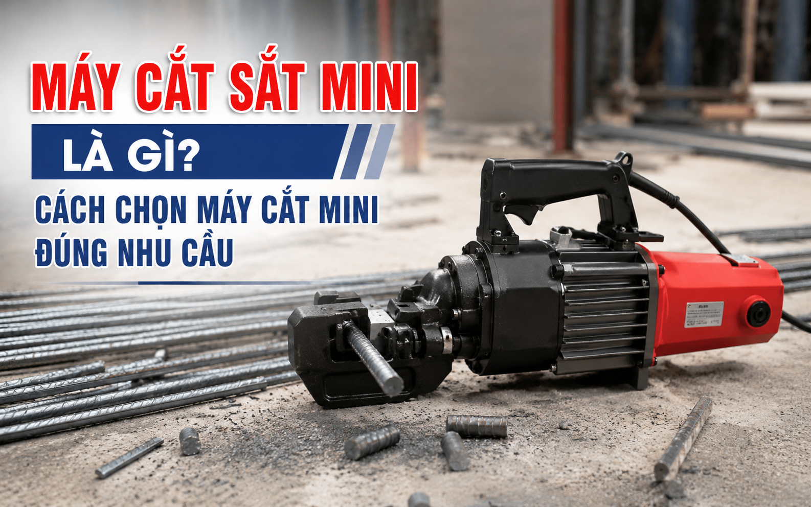 Máy cắt sắt mini là gì? Cách chọn máy cắt đúng nhu cầu