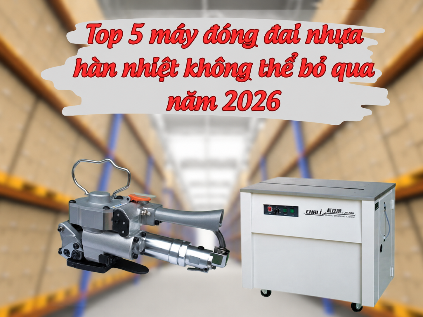 Top 5 máy đóng đai nhựa hàn nhiệt không thể bỏ qua