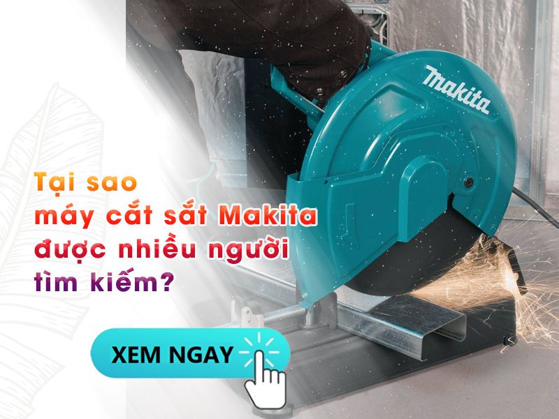 ưu điểm máy cắt sắt Makita