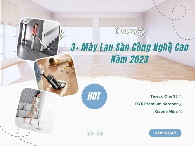 3+ Máy Lau Sàn Công Nghệ Cao Ra Mắt Năm 2023