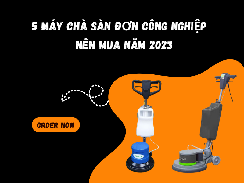 5 Máy Chà Sàn Đơn Công Nghiệp Nên Mua Năm 2023
