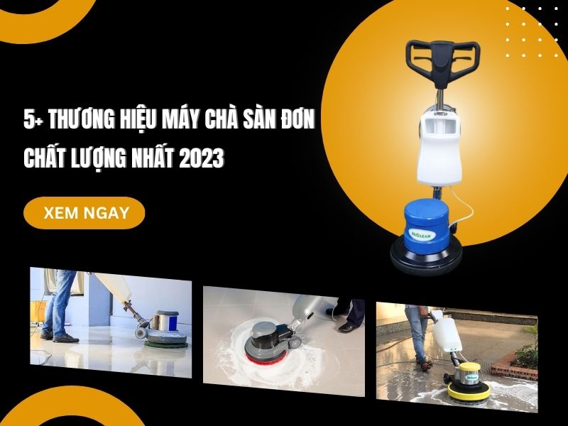 5+ Thương Hiệu Máy Chà Sàn Đơn Chất Lượng Nhất 2023
