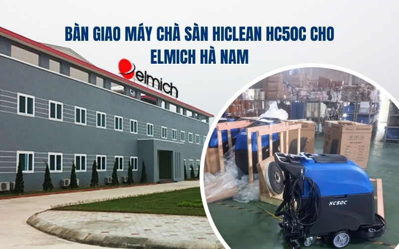 Bàn Giao Máy Chà Sàn Hiclean HC50C Cho ELMICH Hà Nam