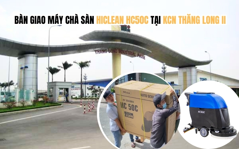 Bàn giao máy chà sàn HICLEAN HC50C tại Khu công nghiệp Thăng Long II