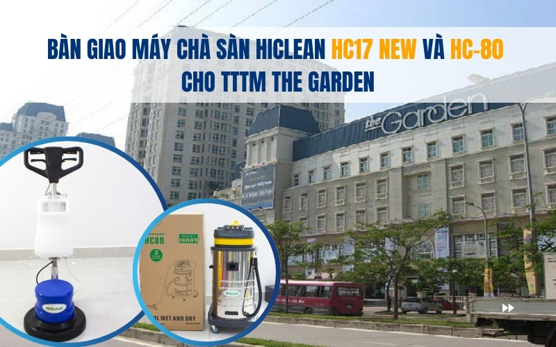 Bàn giao máy chà sàn Hiclean HC17 NEW và HC-80 cho TTTM The Garden