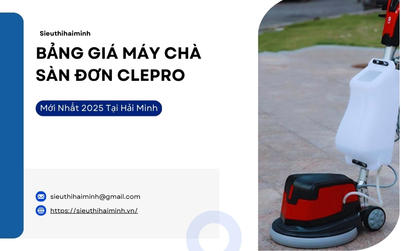 Bảng Giá Máy Chà Sàn Đơn Clepro Mới Nhất 2025 Tại Hải Minh