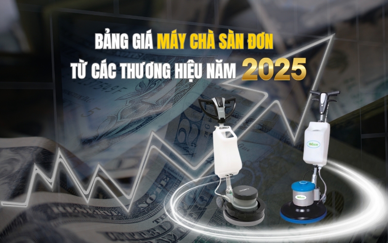 Bảng Giá Máy Chà Sàn Đơn Từ Các Thương Hiệu Năm 2025