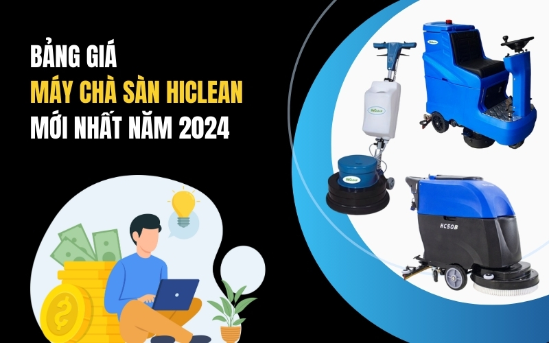 Bảng Giá Máy Chà Sàn Hiclean Mới Nhất Năm 2024