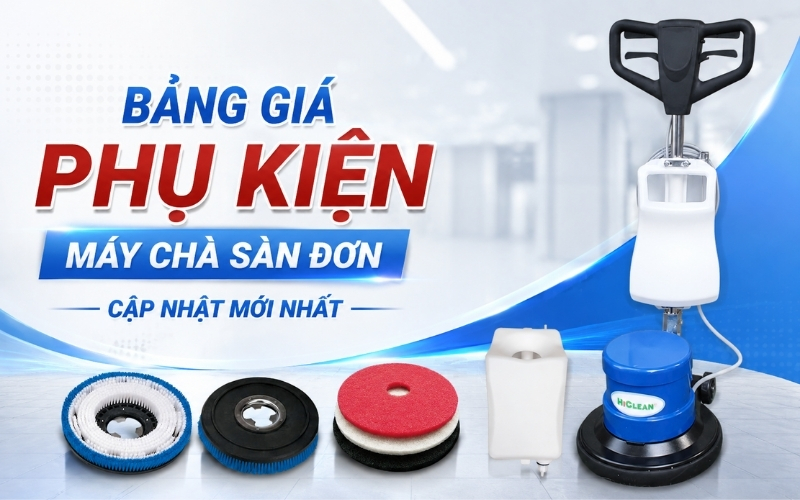 Bảng Giá Phụ Kiện Máy Chà Sàn Đơn Cập Nhật Mới Nhất