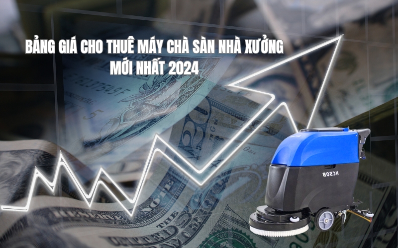 Bảng giá cho thuê máy chà sàn nhà xưởng mới nhất 2024