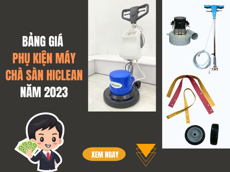 Bảng giá phụ kiện máy chà sàn Hiclean năm 2023