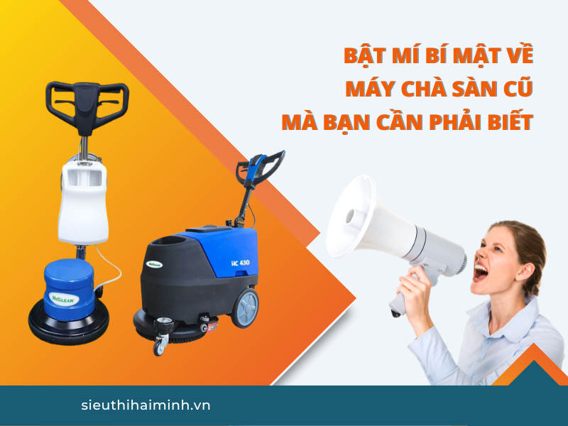Bật Mí Bí Mật Về Máy Chà Sàn Cũ Mà Bạn Cần Phải Biết