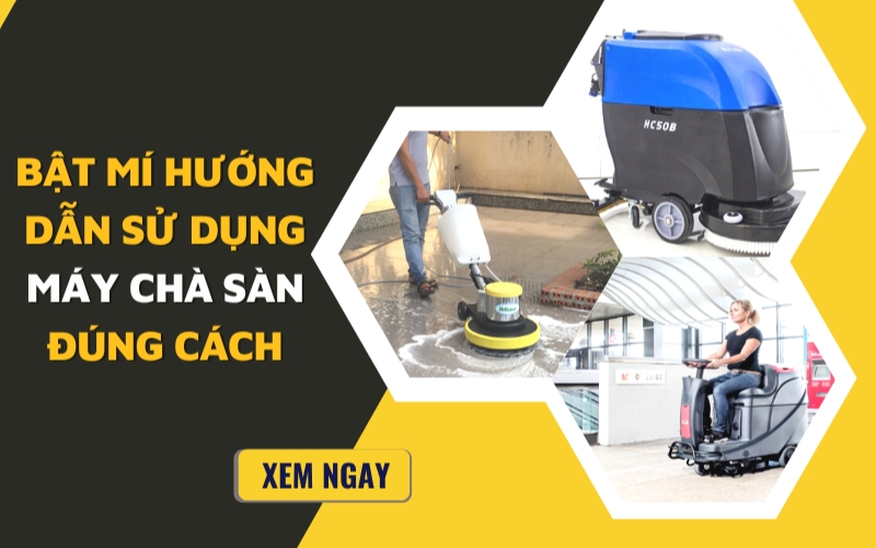 Bật Mí Hướng Dẫn Sử Dụng Máy Chà Sàn Đúng Cách