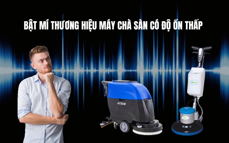 Bật mí thương hiệu máy chà sàn có độ ồn thấp