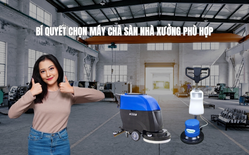 Bí quyết chọn máy chà sàn nhà xưởng phù hợp